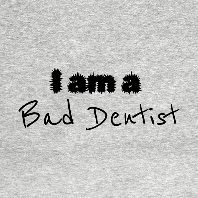 I'm a Bad Dentist - Dental Hygienist Floss by Orento